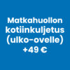 Kotiinkuljetus (ulko-ovelle) +49 €