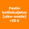 Kotiinkuljetus (ulko-ovelle) +25 €